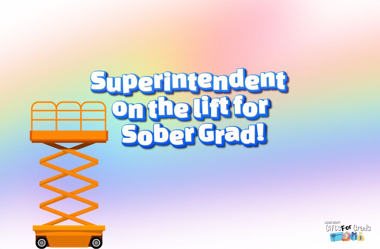 A poster saying Superintendent on the Lift for Sober Grad with a rainbow background